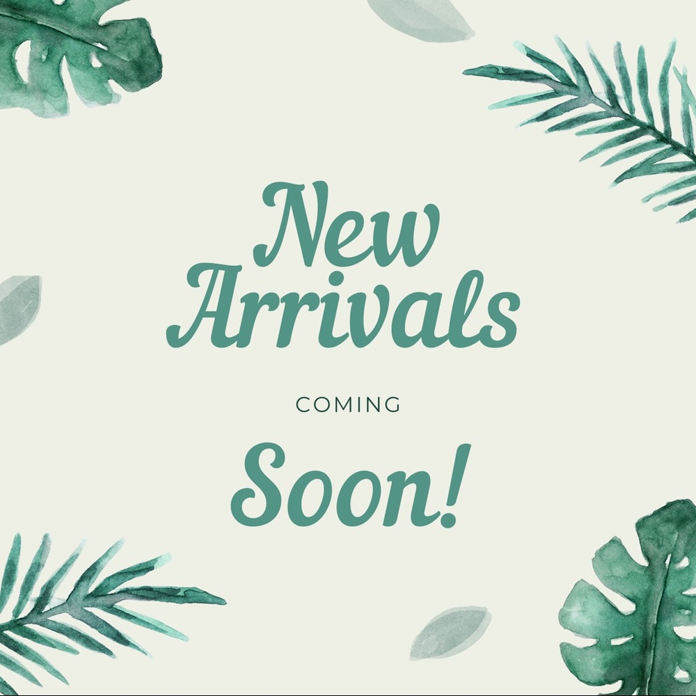 New Arrivals Soon!